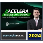 ACELERA DELEGADO SANTA CATARINA ( DEDICAÇÃO DELTA 2024) PC SC